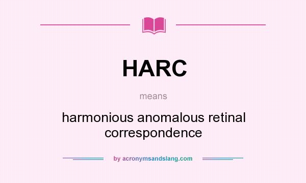 What does HARC mean? It stands for harmonious anomalous retinal correspondence
