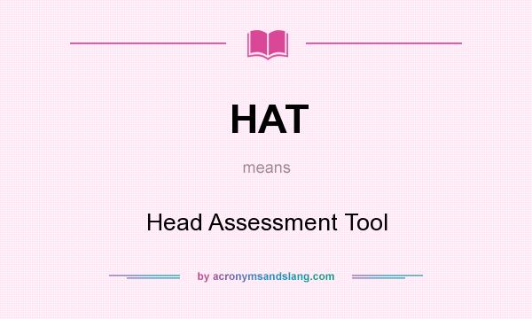 What does HAT mean? It stands for Head Assessment Tool
