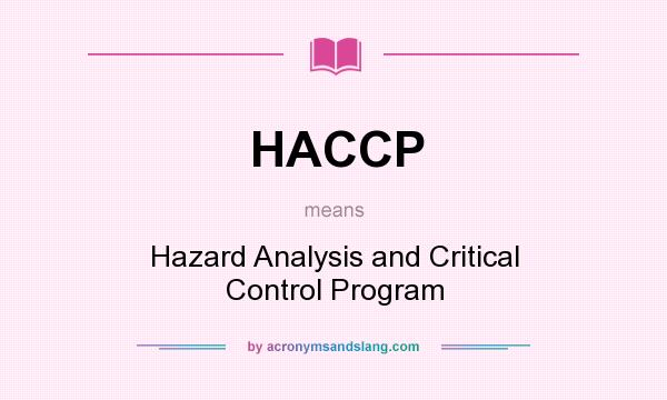 What does HACCP mean? It stands for Hazard Analysis and Critical Control Program