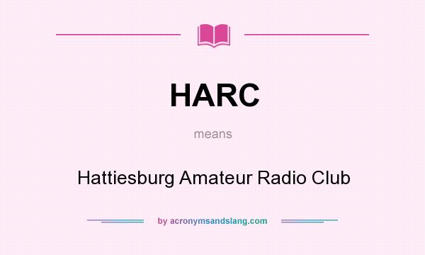What does HARC mean? It stands for Hattiesburg Amateur Radio Club