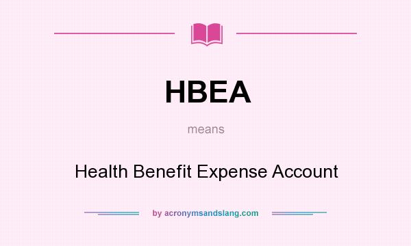 What does HBEA mean? It stands for Health Benefit Expense Account
