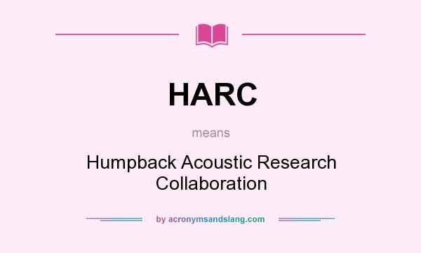 What does HARC mean? It stands for Humpback Acoustic Research Collaboration