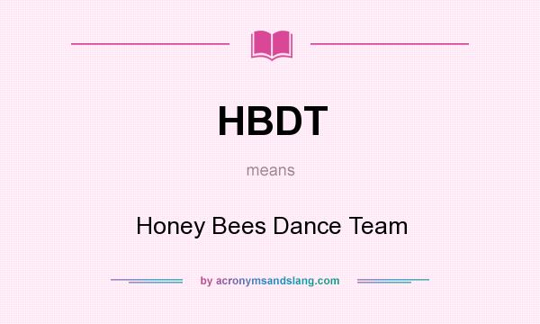 What does HBDT mean? It stands for Honey Bees Dance Team