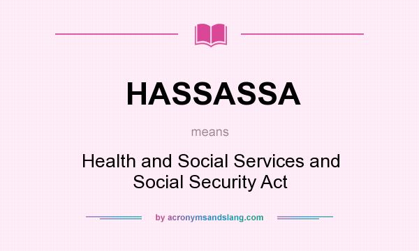 What does HASSASSA mean? It stands for Health and Social Services and Social Security Act