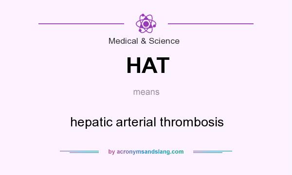 What does HAT mean? It stands for hepatic arterial thrombosis