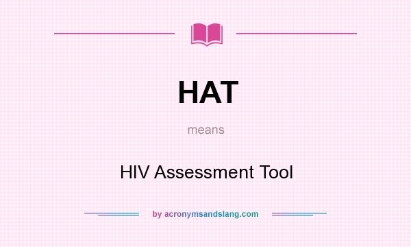 What does HAT mean? It stands for HIV Assessment Tool