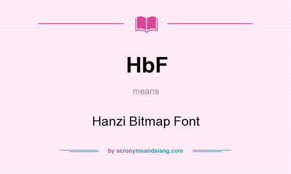 What does HbF mean? It stands for Hanzi Bitmap Font