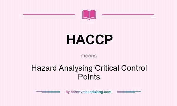 What does HACCP mean? It stands for Hazard Analysing Critical Control Points
