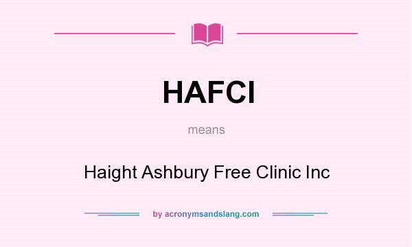 What does HAFCI mean? It stands for Haight Ashbury Free Clinic Inc