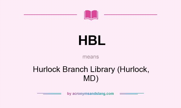 What does HBL mean? It stands for Hurlock Branch Library (Hurlock, MD)