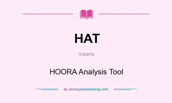 What does HAT mean? It stands for HOORA Analysis Tool