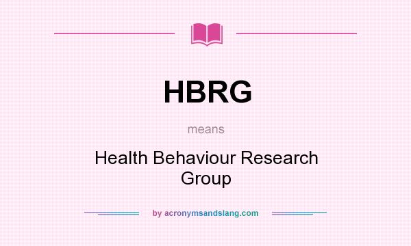 What does HBRG mean? It stands for Health Behaviour Research Group