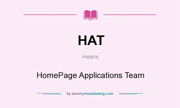 What does HAT mean? It stands for HomePage Applications Team