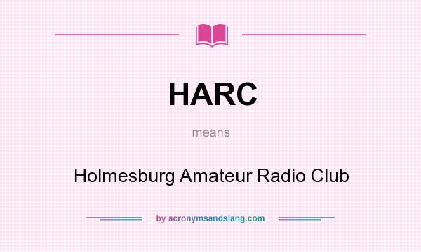 What does HARC mean? It stands for Holmesburg Amateur Radio Club