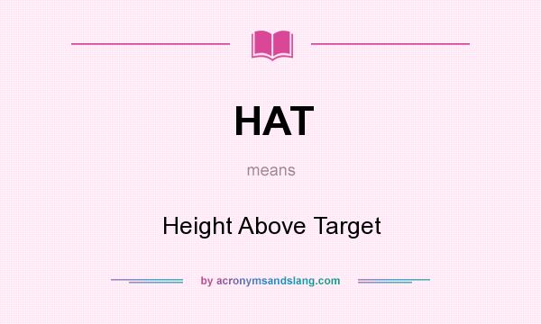 What does HAT mean? It stands for Height Above Target