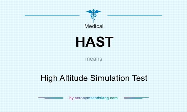 What does HAST mean? It stands for High Altitude Simulation Test