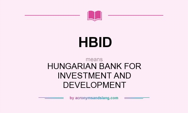 What does HBID mean? It stands for HUNGARIAN BANK FOR INVESTMENT AND DEVELOPMENT
