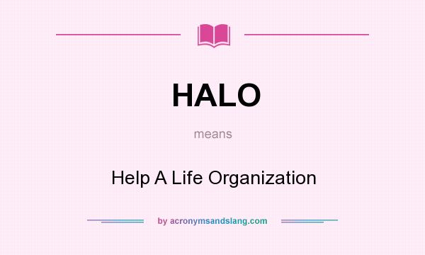 What does HALO mean? It stands for Help A Life Organization