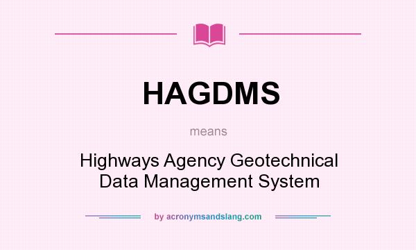 What does HAGDMS mean? It stands for Highways Agency Geotechnical Data Management System