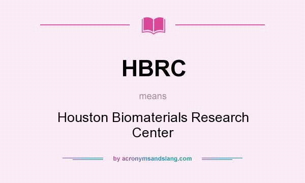 What does HBRC mean? It stands for Houston Biomaterials Research Center