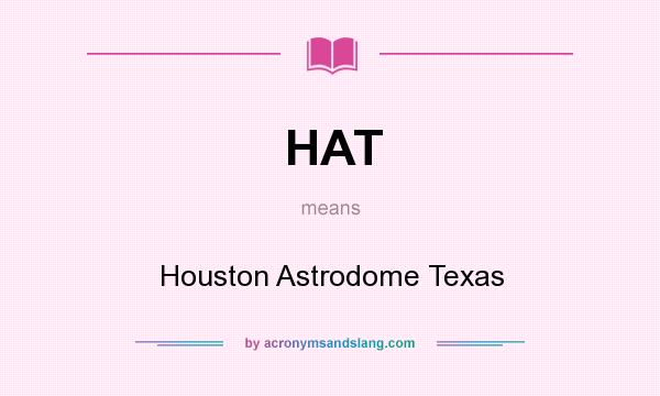 What does HAT mean? It stands for Houston Astrodome Texas