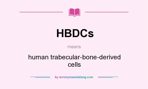 What does HBDCs mean? It stands for human trabecular-bone-derived cells