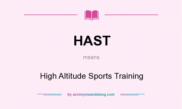 What does HAST mean? It stands for High Altitude Sports Training