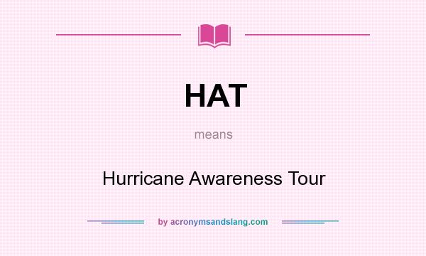 What does HAT mean? It stands for Hurricane Awareness Tour