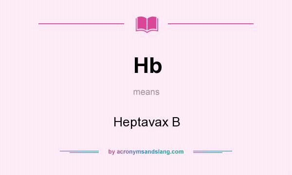 What does Hb mean? It stands for Heptavax B
