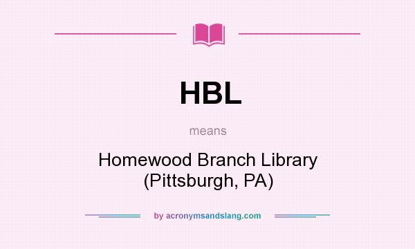 What does HBL mean? It stands for Homewood Branch Library (Pittsburgh, PA)