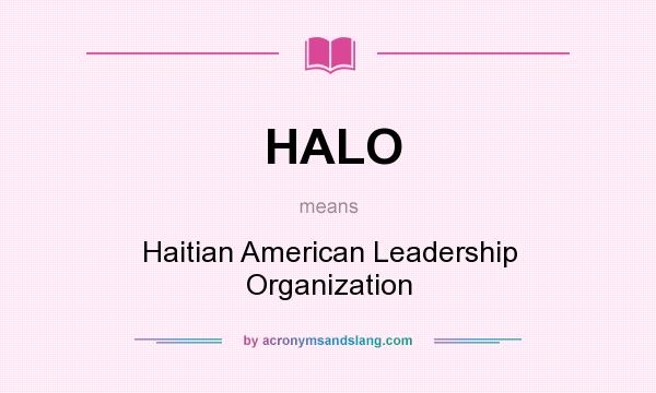 What does HALO mean? It stands for Haitian American Leadership Organization