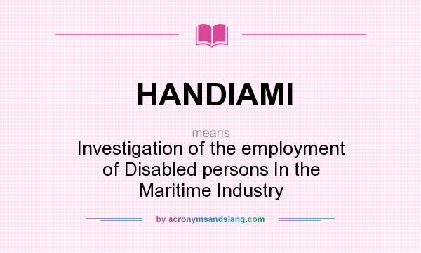 What does HANDIAMI mean? It stands for Investigation of the employment of Disabled persons In the Maritime Industry