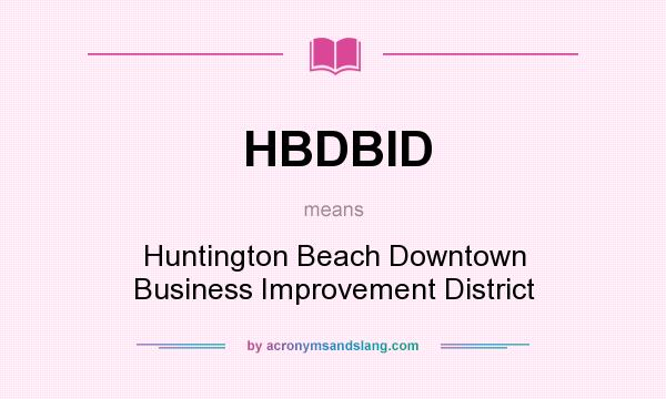 What does HBDBID mean? It stands for Huntington Beach Downtown Business Improvement District