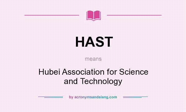 What does HAST mean? It stands for Hubei Association for Science and Technology