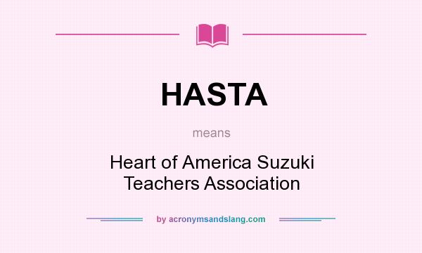 What does HASTA mean? It stands for Heart of America Suzuki Teachers Association