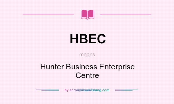 What does HBEC mean? It stands for Hunter Business Enterprise Centre