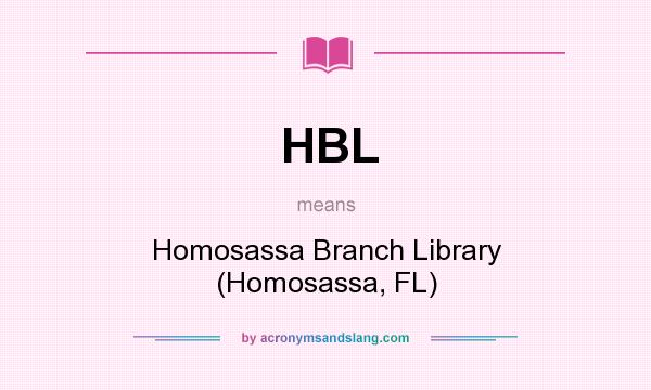 What does HBL mean? It stands for Homosassa Branch Library (Homosassa, FL)