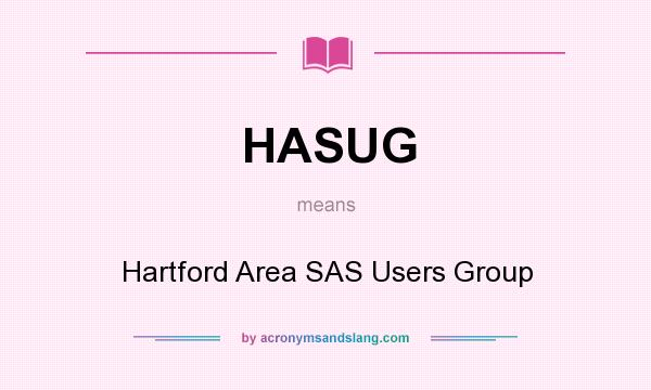 What does HASUG mean? It stands for Hartford Area SAS Users Group