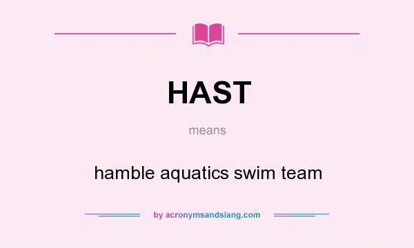What does HAST mean? It stands for hamble aquatics swim team