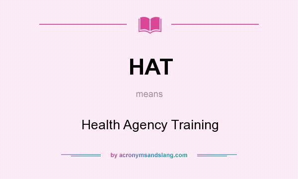 What does HAT mean? It stands for Health Agency Training