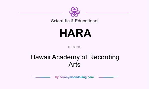 What does HARA mean? It stands for Hawaii Academy of Recording Arts