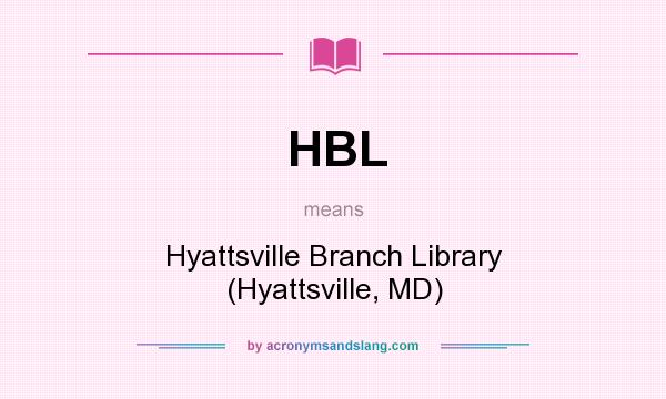 What does HBL mean? It stands for Hyattsville Branch Library (Hyattsville, MD)