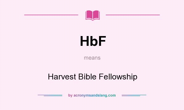 What does HbF mean? It stands for Harvest Bible Fellowship