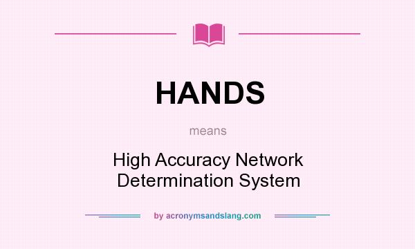 What does HANDS mean? It stands for High Accuracy Network Determination System