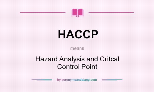 What does HACCP mean? It stands for Hazard Analysis and Critcal Control Point