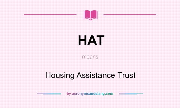 What does HAT mean? It stands for Housing Assistance Trust