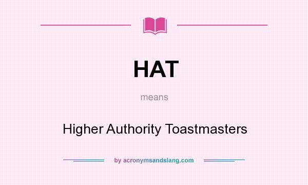 What does HAT mean? It stands for Higher Authority Toastmasters