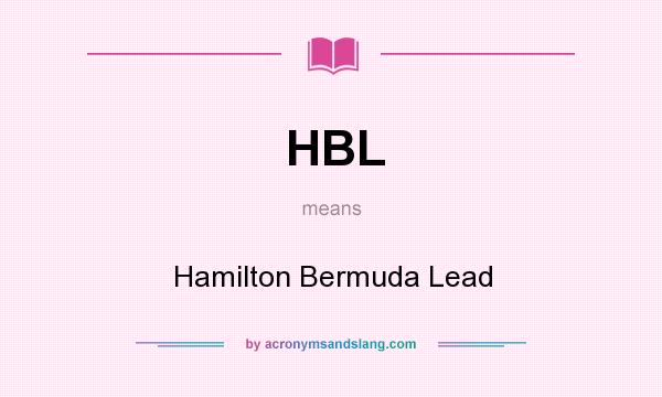 What does HBL mean? It stands for Hamilton Bermuda Lead