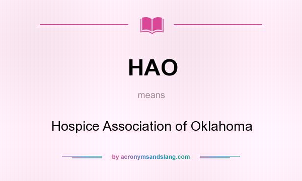 What does HAO mean? It stands for Hospice Association of Oklahoma