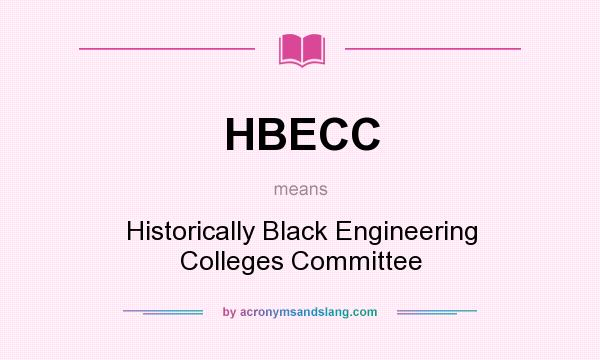 What does HBECC mean? It stands for Historically Black Engineering Colleges Committee